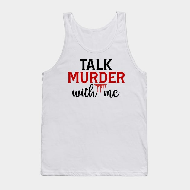 Talk Murder With Me Tank Top by CB Creative Images